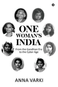 One WomanS India : From The Gandhian Era To The Cyber Age