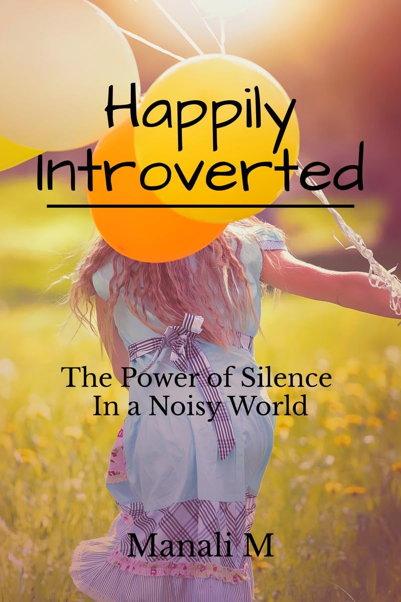 Happily Introverted : The Power of Silence in a Noisy World