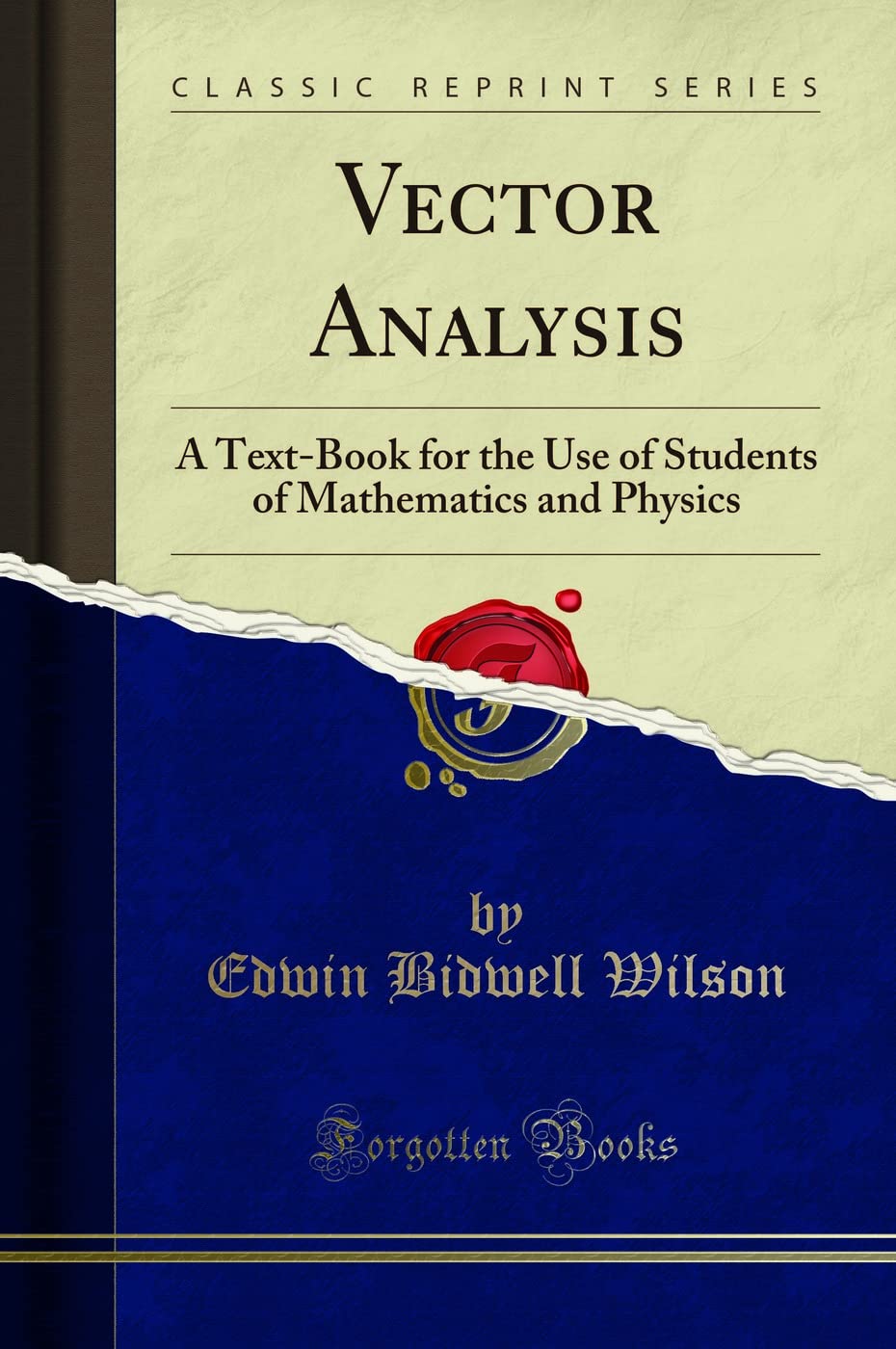 Vector Analysis: A TextBook For The Use Of Students Of Mathematics And Physics (Classic Reprint)