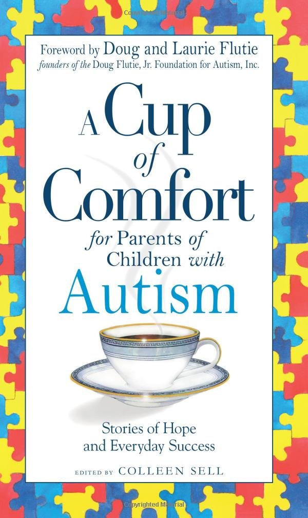 A Cup Of Comfort For Parents Of Children With Autism: Stories Of Hope And Everyday Success