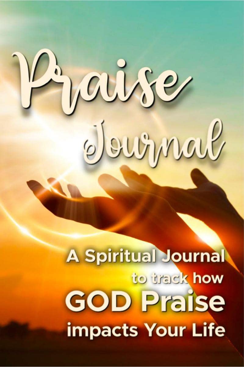 PRAISE JOURNAL : A spiritual journal to track how GODs praise impacts your life!