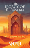 THE LEGACY OF THE LOST KEY  THE GRAIN OF SAND