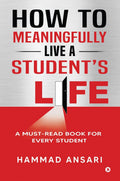 How to Meaningfully Live a Students Life: A MustRead Book for Every Student
