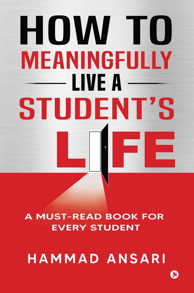 How to Meaningfully Live a Students Life: A MustRead Book for Every Student