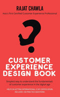 CUSTOMER EXPERIENCE DESIGN BOOK: SIMPLEST WAY TO UNDERSTAND THE FUNDAMENTALS OF CUSTOMER EXPERIENCE IN THE DIGITAL AGE Rajat Cha