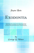 Exodontia: A Practical Treatise on the Technic of Extraction of Teeth, With a Chapter on Anesthesia; A Complete Guide for the Ex