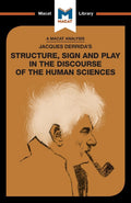 An Analysis of Jacques Derridas Structure, Sign, and Play in the Discourse of the Human Sciences (The Macat Library)