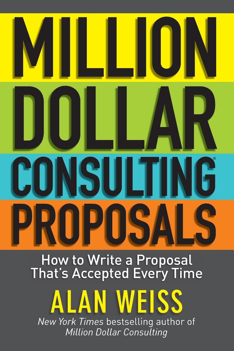 Million Dollar Consulting Proposals: How to Write a Proposal Thats Accepted Every Time