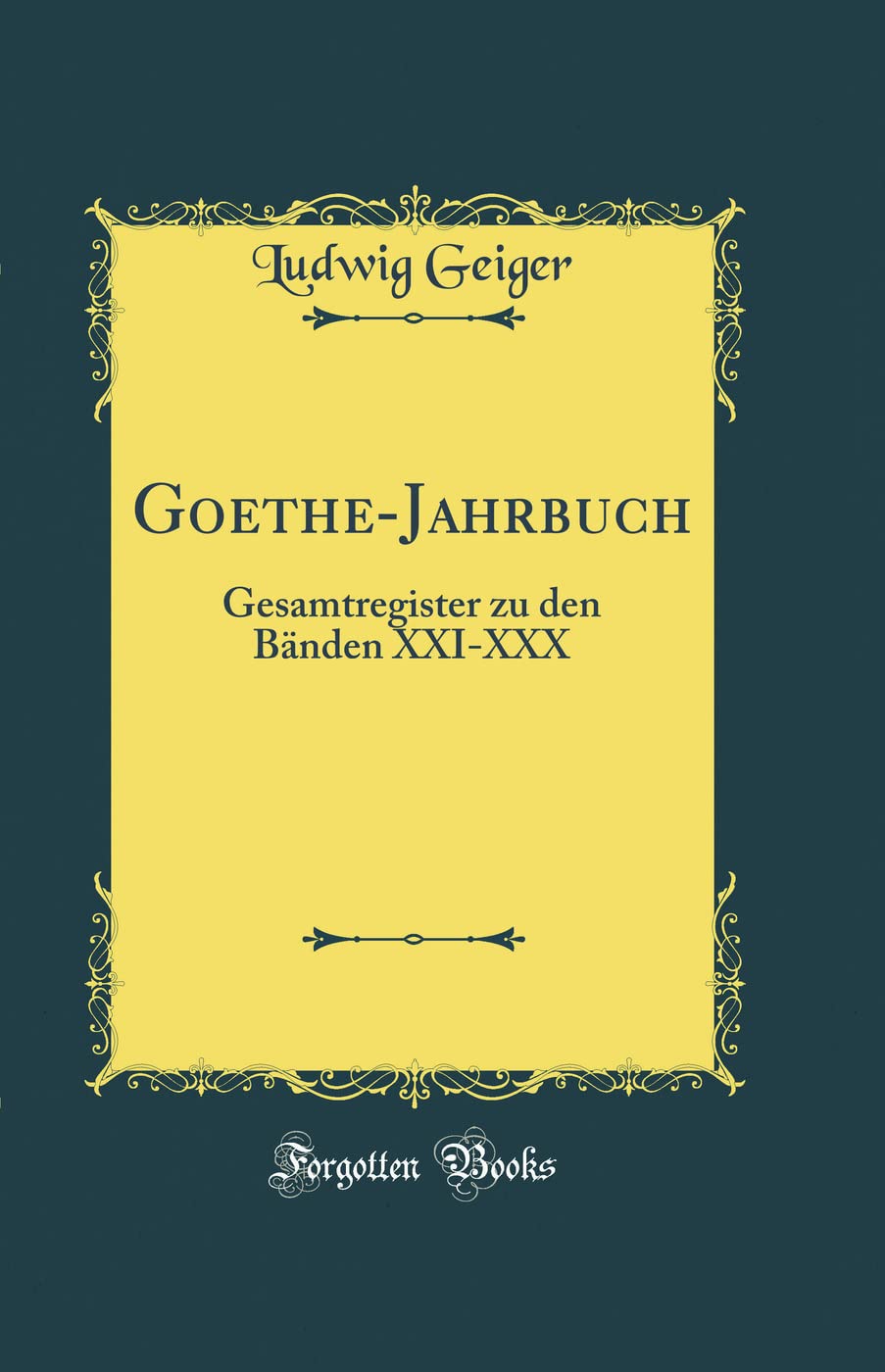 GoetheJahrbuch: Gesamtregister zu den Bnden XXIXXX (Classic Reprint)