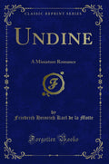 Undine: A Miniature Romance (Classic Reprint)