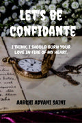 Lets be confidante : I think, I should Burn your love in fire of my heart.