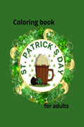St. Patricks Day Coloring book for adults : Easy Coloring Pages for All St Patricks Day Lover, Celebrate the Luck of the Irish w