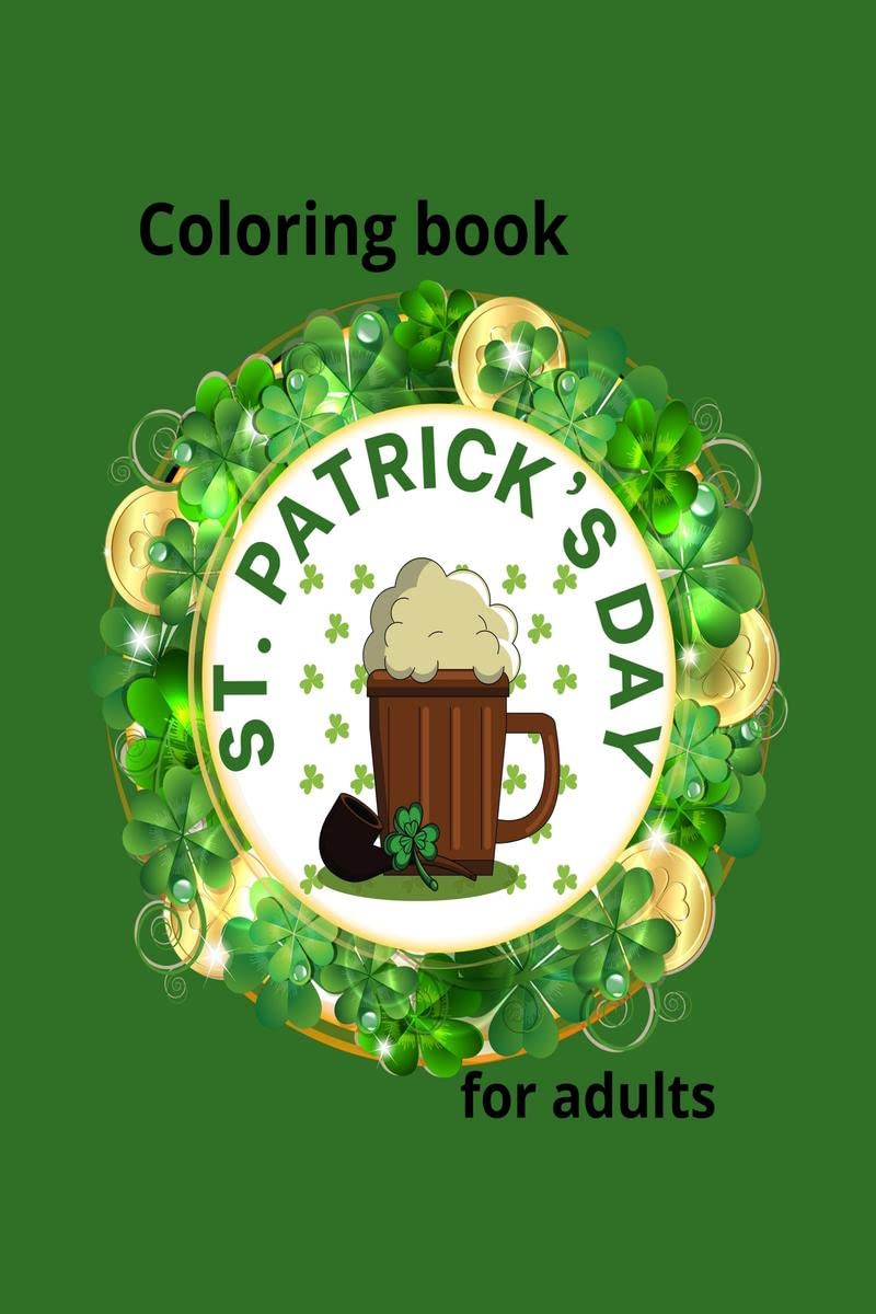 St. Patricks Day Coloring book for adults : Easy Coloring Pages for All St Patricks Day Lover, Celebrate the Luck of the Irish w