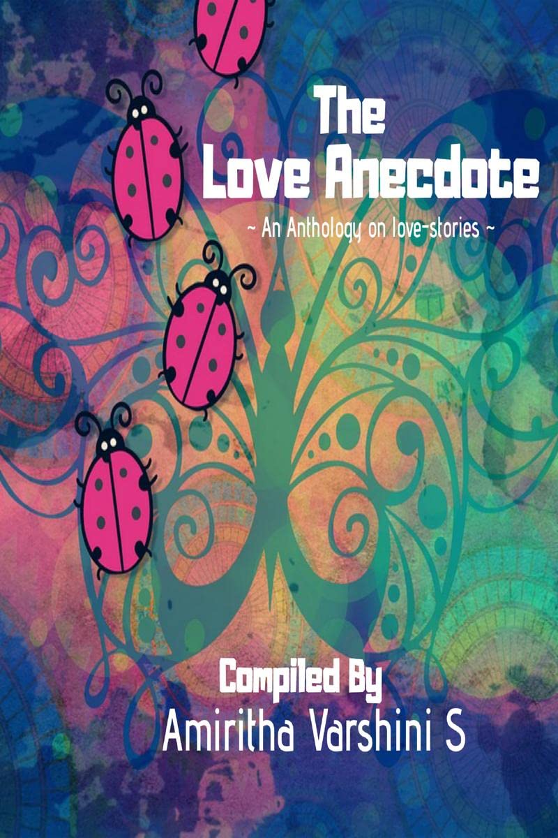 The Love Anecdote : An Anthology On Love Stories