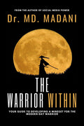 The Warrior Within : Your guide to developing a Mindset for The Modern Day Warrior