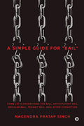 A Simple Guide for Bail: Come Lets Understand the Bail, Anticipatory Bail, Regular Bail, Transit Bail, Bail after Conviction