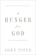 A Hunger for God: Desiring God through Fasting and Prayer