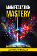 Manifestation Mastery : Scripting Your Dreams into Reality