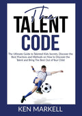 The Talent Code: The Ultimate Guide to Talented Kids Secrets, Discover the Best Practices and Methods on How to Discover the Tal