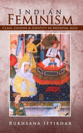 Indian Feminism : Class, Gender & Identity in Medieval Ages