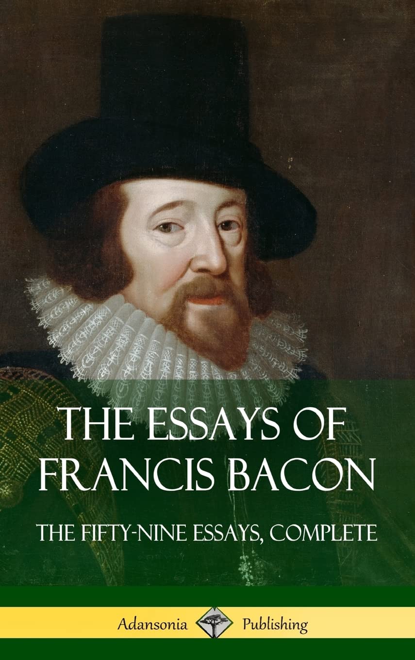 The Essays Of Francis Bacon: The FiftyNine Essays, Complete (Hardcover)