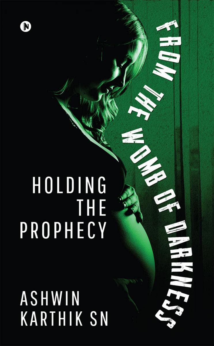 From the Womb of Darkness: Holding the Prophecy Ashwin Karthik SN
