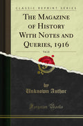 The Magazine Of History With Notes And Queries, 1916, Vol. 22 (Classic Reprint)