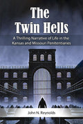 The Twin Hells A Thrilling Narrative Of Life In The Kansas And Missouri Penitentiaries