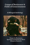 Camps Of Resistance And Fields Of Consciousness: A Bilingual Anthology : Poems By Shamenaz : Spanish Translation By Alicia Minja