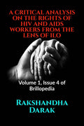 A Critical Analysis On The Rights Of Hiv And Aids Workers From The Lens Of Ilo : Volume 1, Issue 4 Of Brillopedia