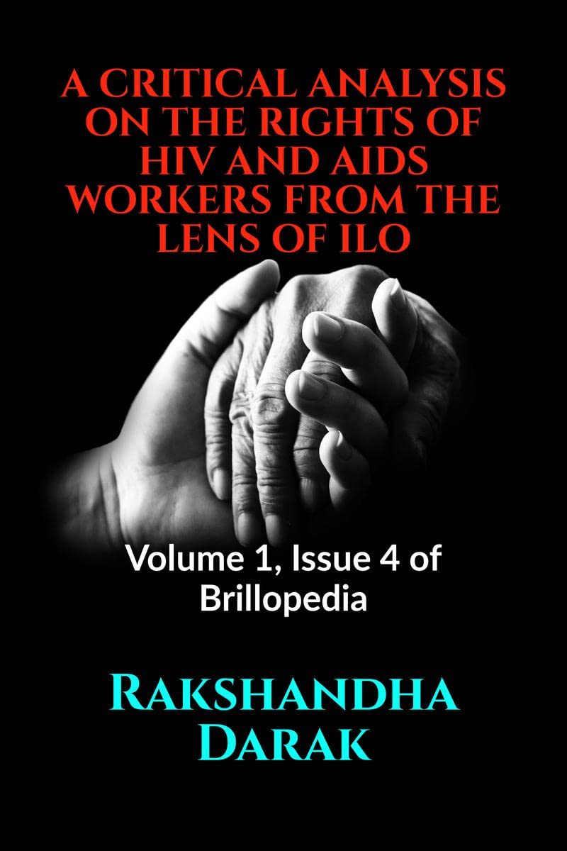 A Critical Analysis On The Rights Of Hiv And Aids Workers From The Lens Of Ilo : Volume 1, Issue 4 Of Brillopedia