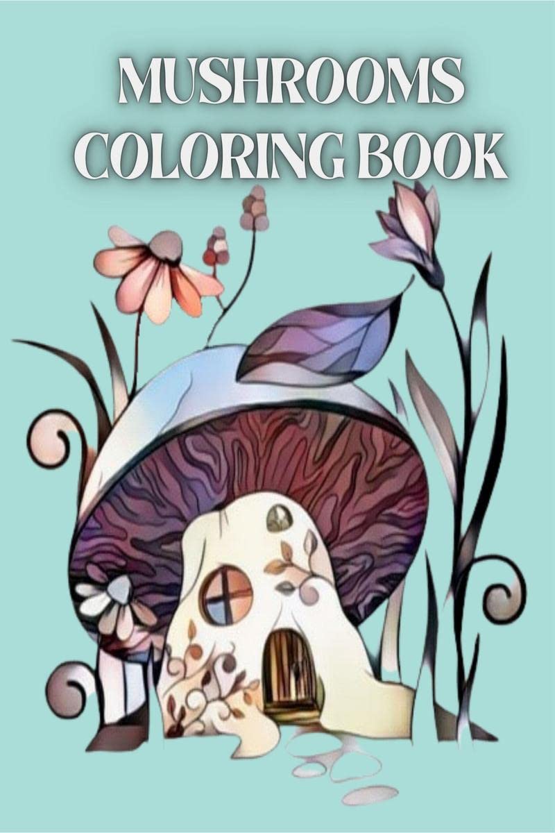 Mushrooms Coloring Book : For Adults with Magical Mushrooms, Fungi and Mycology Coloring Pages. Trippy Coloring with Relaxation 