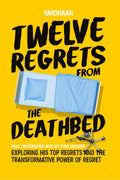 Twelve Regrets From The Deathbed: A Final Conversation With My Dying Grandpa. Exploring His Top Regrets And The Transformative P