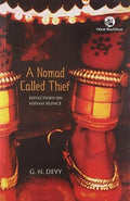 NOMAD CALLED THIEF ACTIVIST NOTES & LECTURE,A: Reflections on Adivasi Silence