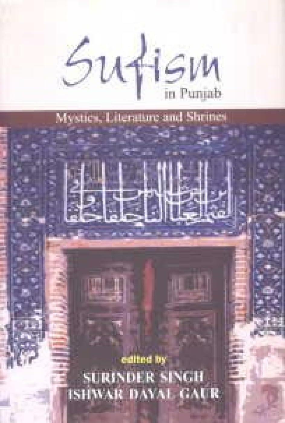 Sufism In Punjab; Mystics, Literature And Shrines