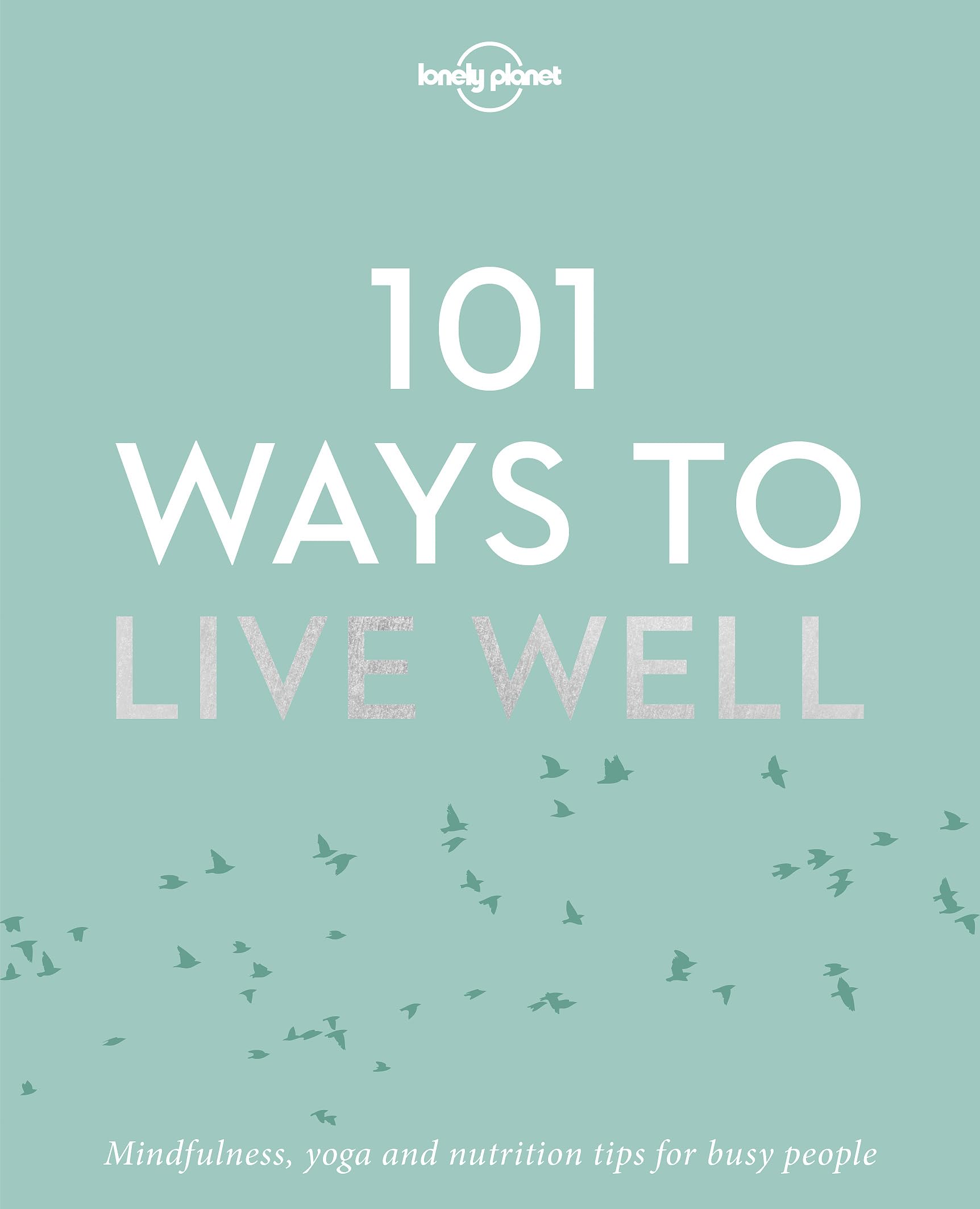 Lonely Planet 101 Ways to Live Well 1
