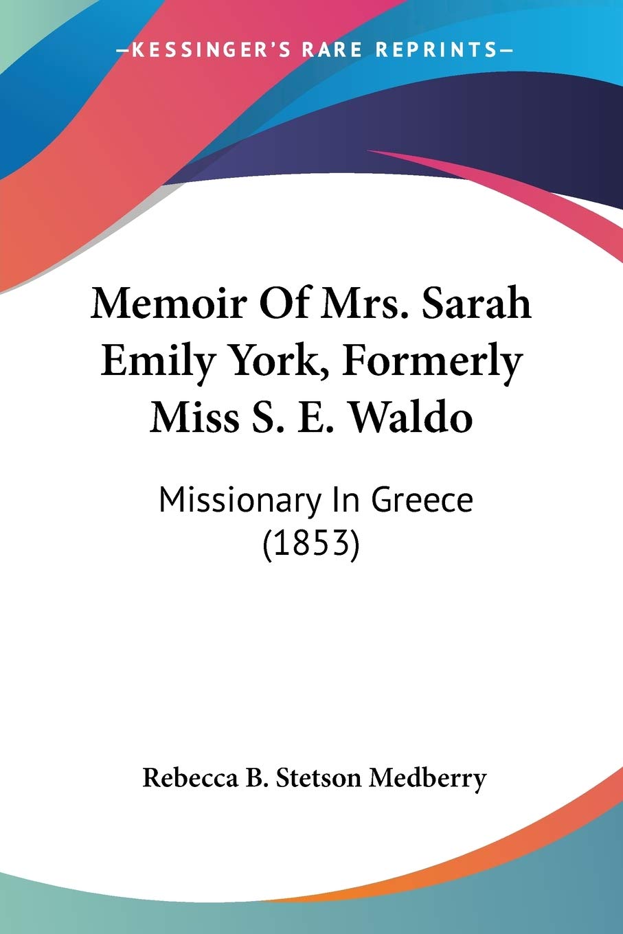 Memoir Of Mrs. Sarah Emily York, Formerly Miss S. E. Waldo: Missionary In Greece (1853)