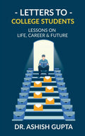 Letters to College Students: Lessons on Life, Future & Building a Successful Career