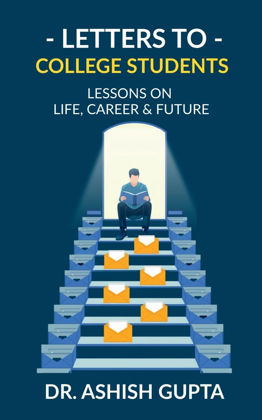 Letters to College Students: Lessons on Life, Future & Building a Successful Career