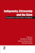 Indigeneity, Citizenship And The State: Perspectives From IndiaS Northeast