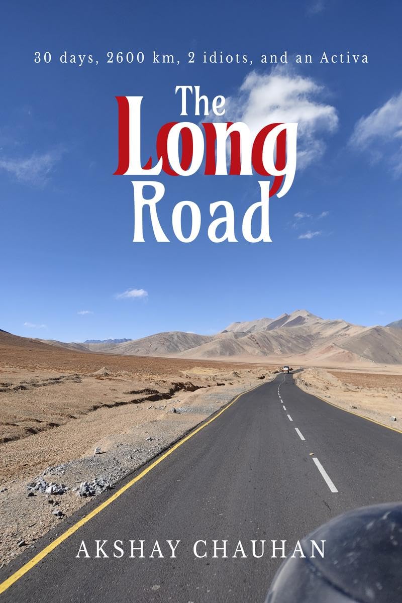 The Long Road : 30 days, 2600 km, 2 idiots, and an Activa