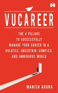 Vucareer: The 4 Pillars To Successfully Manage Your Career In A Volatile, Uncertain, Complex, And Ambiguous World