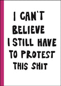 I cant believe I still have to protest this shit: 100 Years of Womens Rights Struggle in Posters /