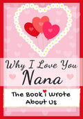 Why I Love You Nana: The Book I Wrote About Us Perfect for Kids Valentines Day Gift, Birthdays, Christmas, Anniversaries, Moth