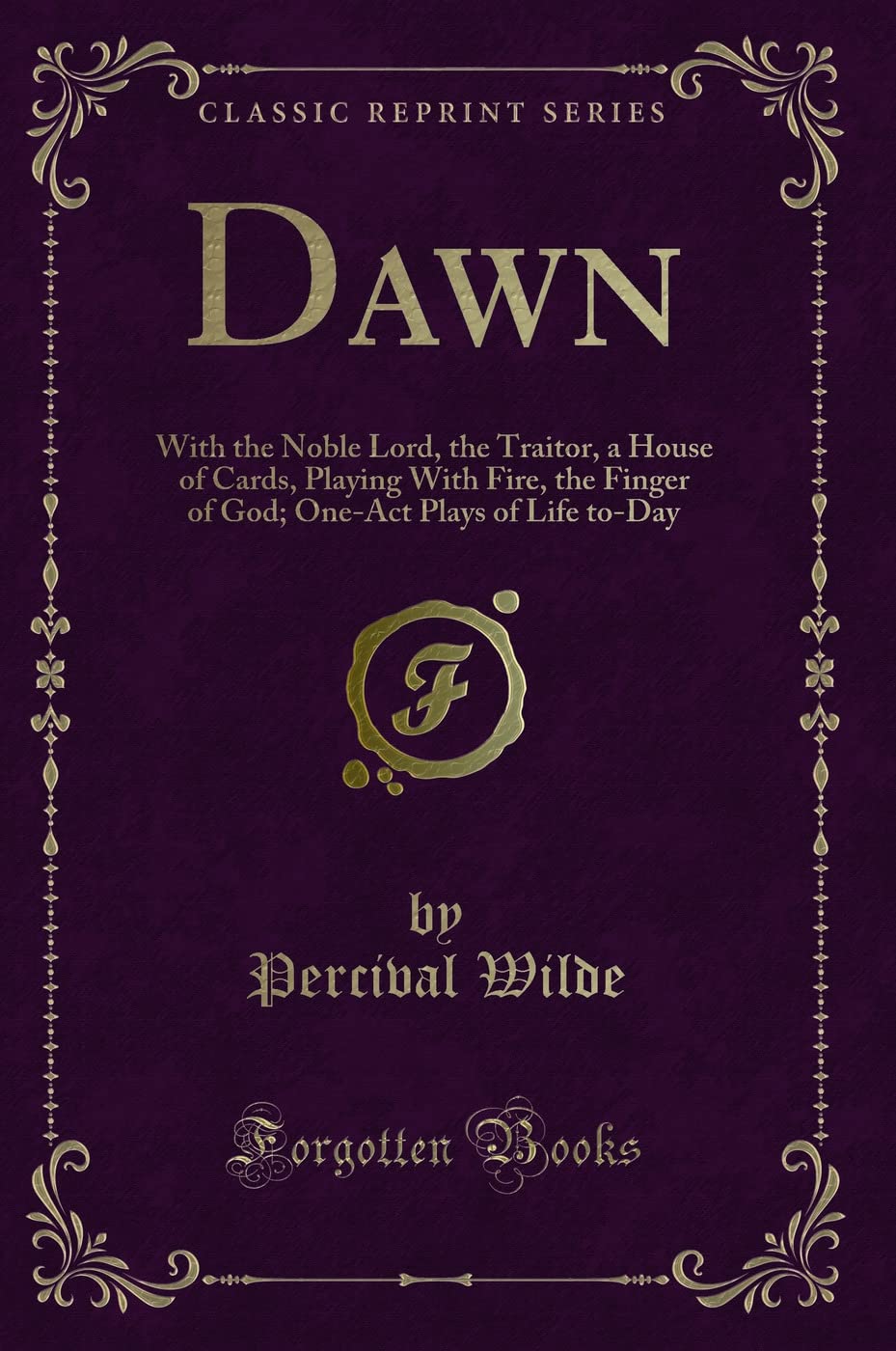 Dawn: With the Noble Lord, the Traitor, a House of Cards, Playing with Fire, the Finger of God; OneAct Plays of Life ToDay (Cl