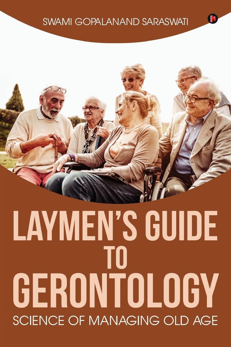 Laymens Guide to Gerontology : Science of Managing Old Age