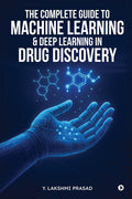 THE COMPLETE GUIDE TO MACHINE LEARNING AND DEEP LEARNING IN DRUG DISCOVERY