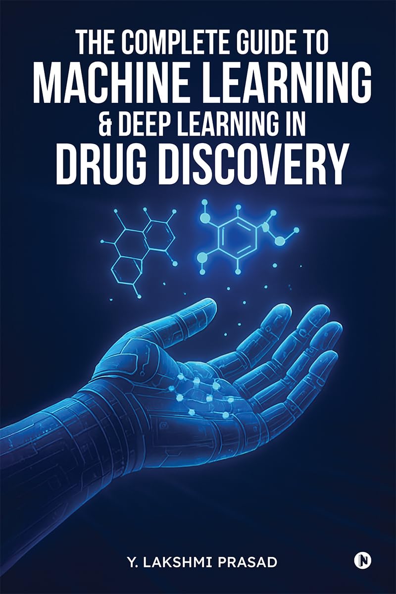 THE COMPLETE GUIDE TO MACHINE LEARNING AND DEEP LEARNING IN DRUG DISCOVERY