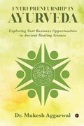 Entrepreneurship in Ayurveda : Exploring Vast Business Opportunities in Ancient Healing Science