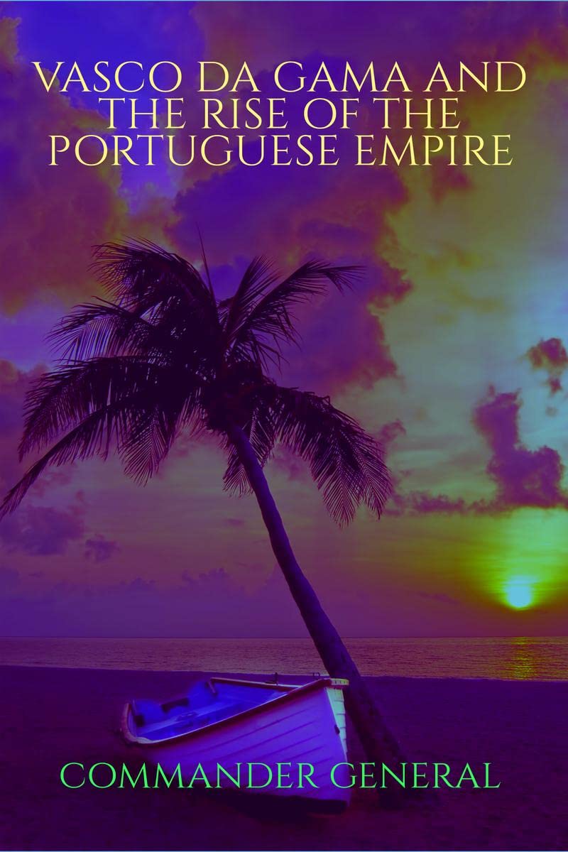 Vasco da Gama and the rise of the Portuguese Empire